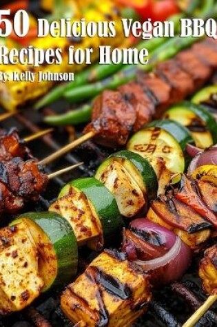 Cover of 50 Delicious Vegan BBQ Recipes for Home