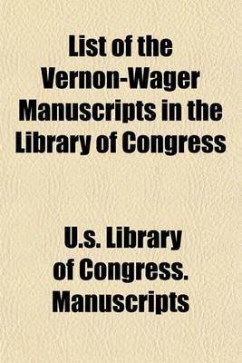 Book cover for List of the Vernon-Wager Manuscripts in the Library of Congress