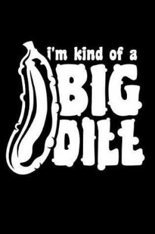 Cover of I'm Kind Of A Big Dill