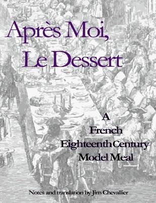 Book cover for Apres Moi Le Dessert: A French Eighteenth Century Model Meal