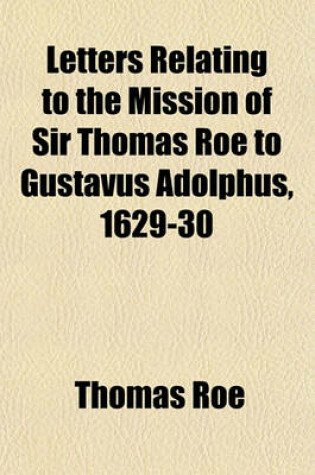 Cover of Letters Relating to the Mission of Sir Thomas Roe to Gustavus Adolphus, 1629-30