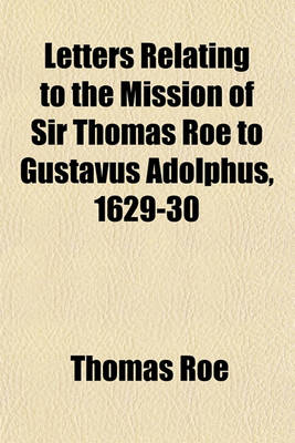 Book cover for Letters Relating to the Mission of Sir Thomas Roe to Gustavus Adolphus, 1629-30