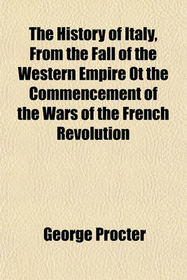 Book cover for The History of Italy, from the Fall of the Western Empire OT the Commencement of the Wars of the French Revolution