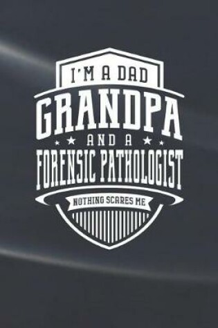 Cover of I'm A Dad Grandpa & A Forensic Pathologist Nothing Scares Me