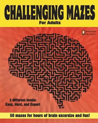 Book cover for Challenging Mazes for adults by Sasquatch Designs