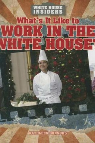Cover of What's It Like to Work in the White House?