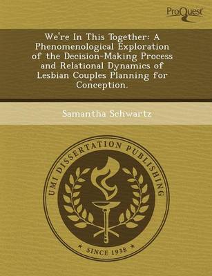 Book cover for We're in This Together: A Phenomenological Exploration of the Decision-Making Process and Relational Dynamics of Lesbian Couples Planning for