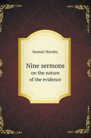 Cover of Nine sermons on the nature of the evidence