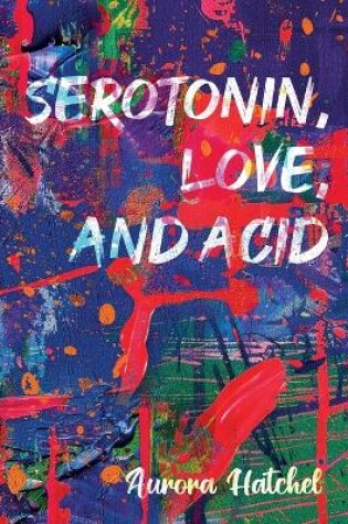 Cover of Serotonin, Love, and Acid