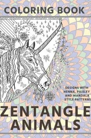 Cover of Zentangle Animals - Coloring Book - Designs with Henna, Paisley and Mandala Style Patterns