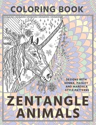 Book cover for Zentangle Animals - Coloring Book - Designs with Henna, Paisley and Mandala Style Patterns