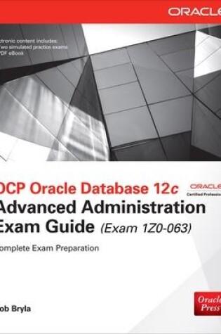 Cover of OCP Oracle Database 12c Advanced Administration Exam Guide (Exam 1Z0-063)