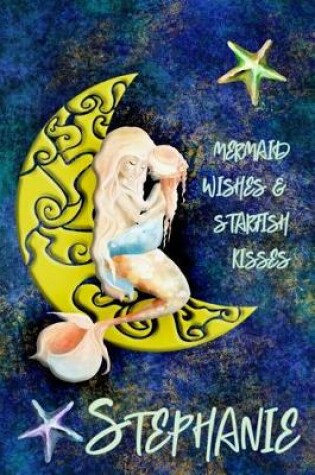 Cover of Mermaid Wishes and Starfish Kisses Stephanie