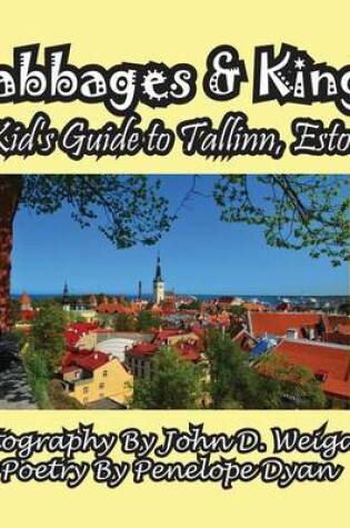 Cover of Cabbages & Kings--A Kid's Guide To Tallinn, Estonia