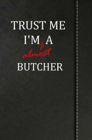 Cover of Trust Me I'm almost a Butcher