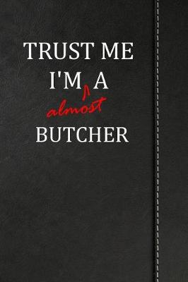 Book cover for Trust Me I'm almost a Butcher