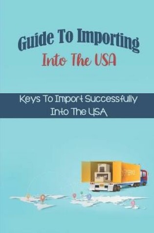 Cover of Guide To Importing Into The USA