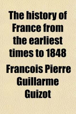 Cover of The History of France from the Earliest Times to 1848 Volume 1