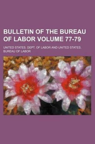 Cover of Bulletin of the Bureau of Labor Volume 77-79