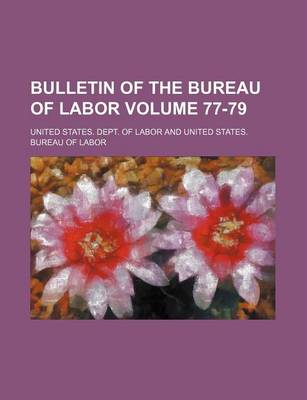 Book cover for Bulletin of the Bureau of Labor Volume 77-79
