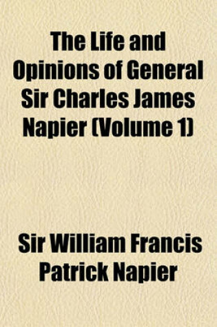 Cover of The Life and Opinions of General Sir Charles James Napier (Volume 1)