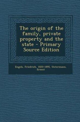 Cover of The Origin of the Family, Private Property and the State - Primary Source Edition