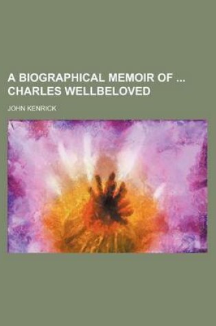 Cover of A Biographical Memoir of Charles Wellbeloved