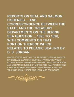 Book cover for Reports on Seal and Salmon Fisheries and Correspondence Between the State and the Treasury Departments on the Bering Sea Question 1895 to 1896, with C