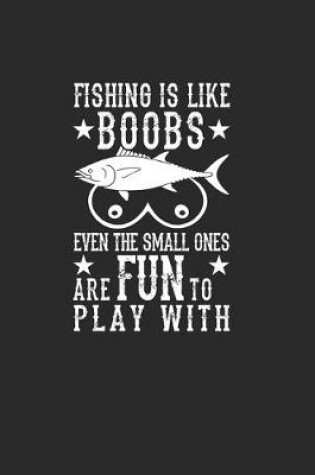 Cover of Fishing Is Like Boobs Even The Small Ones Are Fun To Play With