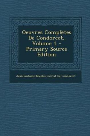 Cover of Oeuvres Completes de Condorcet, Volume 1 - Primary Source Edition