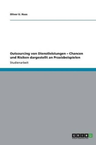 Cover of Outsourcing von Dienstleistungen - Chancen und Risiken dargestellt an Praxisbeispielen