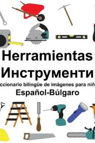 Cover of Español-Búlgaro Herramientas/&#1048;&#1085;&#1089;&#1090;&#1088;&#1091;&#1084;&#1077;&#1085;&#1090;&#1080; Diccionario bilingüe de imágenes para niños