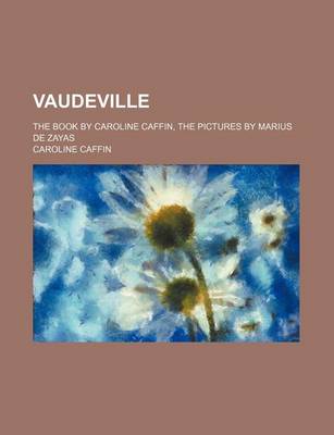 Book cover for Vaudeville; The Book by Caroline Caffin, the Pictures by Marius de Zayas