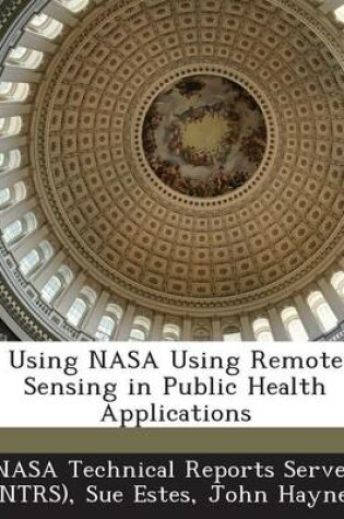 Cover of Using NASA Using Remote Sensing in Public Health Applications