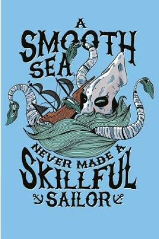 Cover of A Smooth Sea Never Made A Skillful Sailor