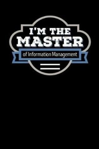 Cover of I'm the Master of Information Management