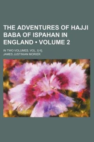 Cover of The Adventures of Hajji Baba of Ispahan in England (Volume 2); In Two Volumes. Vol. I[-II].