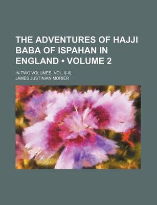 Book cover for The Adventures of Hajji Baba of Ispahan in England (Volume 2); In Two Volumes. Vol. I[-II].