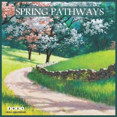 Book cover for Spring Pathways 2021 Wall Calendar