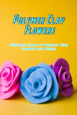 Book cover for Polymer Clay Flowers