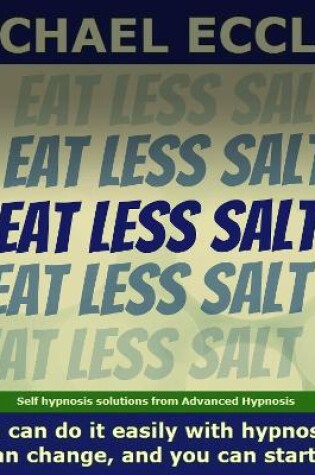 Cover of Eat Less Salt, Reduce Desire for Salt and Easily Reduce Salt in Your Diet, Self Hypnosis CD…