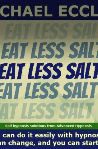 Cover of Eat Less Salt, Reduce Desire for Salt and Easily Reduce Salt in Your Diet, Self Hypnosis CD...