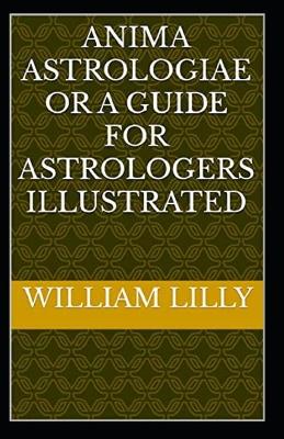 Book cover for Anima Astrologiae Or a Guide for Astrologers (illustrated edition)
