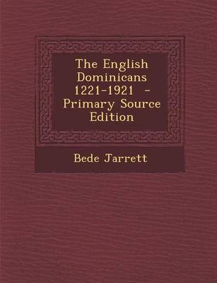 Book cover for The English Dominicans 1221-1921 - Primary Source Edition