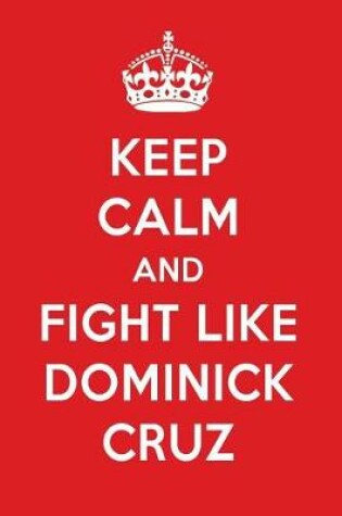 Cover of Keep Calm and Fight Like Dominick Cruz