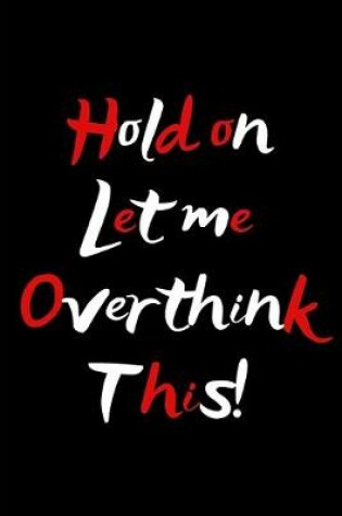 Cover of Hold On. Let Me Overthink This