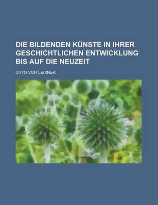 Book cover for Die Bildenden Kunste in Ihrer Geschichtlichen Entwicklung Bis Auf Die Neuzeit