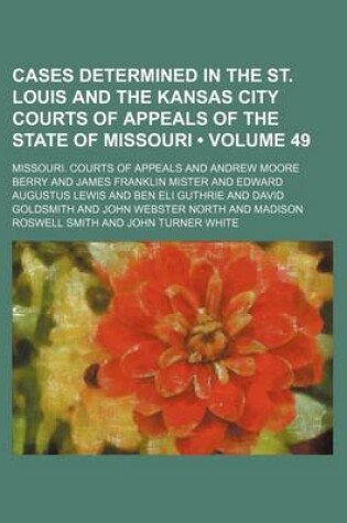 Cover of Cases Determined in the St. Louis and the Kansas City Courts of Appeals of the State of Missouri (Volume 49)