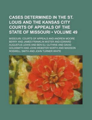 Book cover for Cases Determined in the St. Louis and the Kansas City Courts of Appeals of the State of Missouri (Volume 49)