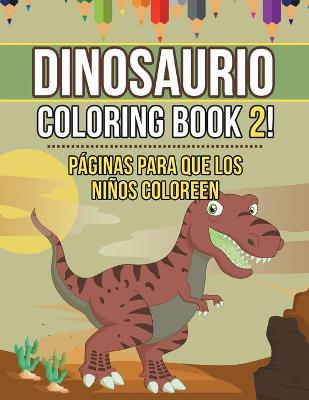 Book cover for Dinosaur Coloring Book 2! Páginas para que los niños coloreen